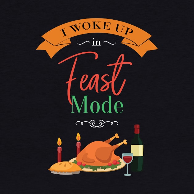 I Woke Up In Feast Mode Turkey Christmas by GDLife